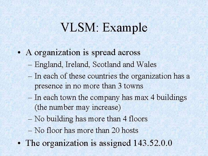VLSM: Example • A organization is spread across – England, Ireland, Scotland Wales –