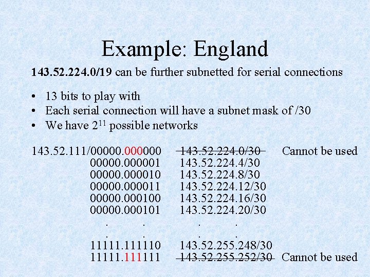 Example: England 143. 52. 224. 0/19 can be further subnetted for serial connections •