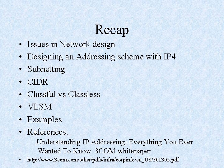 Recap • • Issues in Network design Designing an Addressing scheme with IP 4