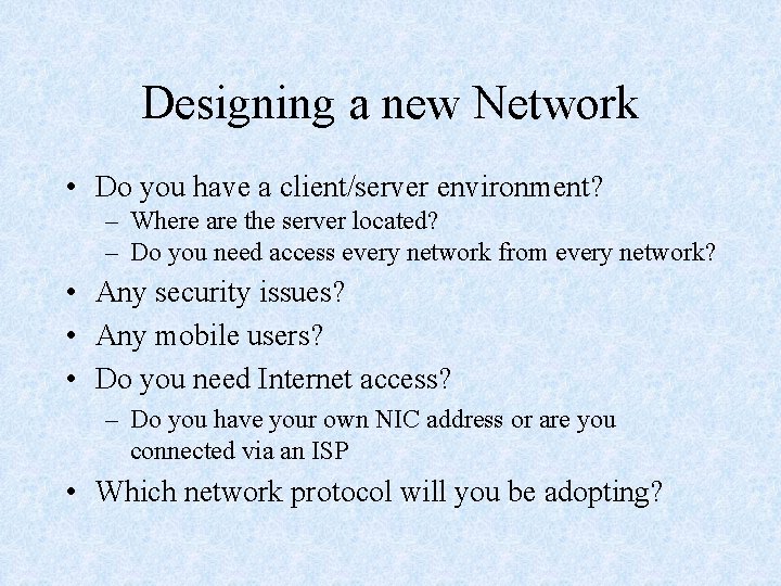 Designing a new Network • Do you have a client/server environment? – Where are