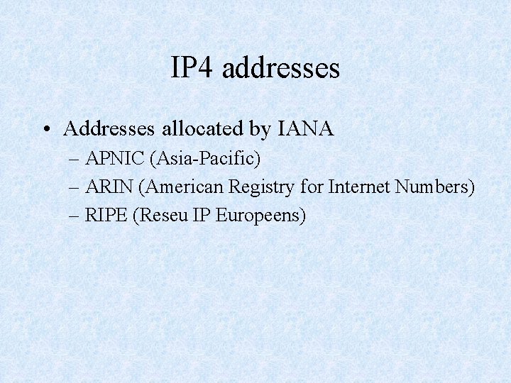 IP 4 addresses • Addresses allocated by IANA – APNIC (Asia-Pacific) – ARIN (American