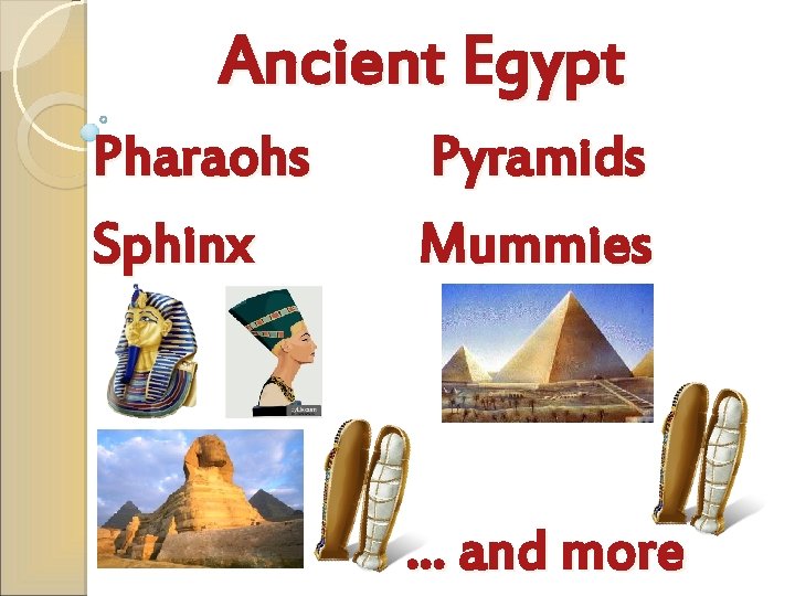 Ancient Egypt Pharaohs Sphinx Pyramids Mummies … and more 