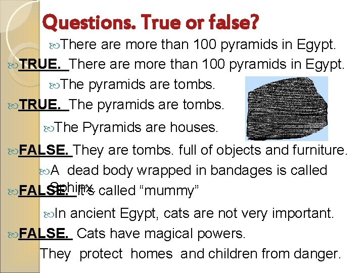 Questions. True or false? There are more than 100 pyramids in Egypt. TRUE. There
