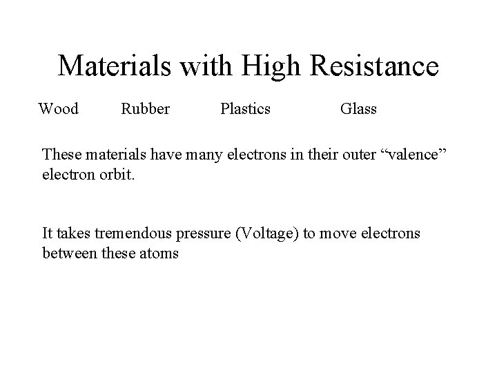 Materials with High Resistance Wood Rubber Plastics Glass These materials have many electrons in