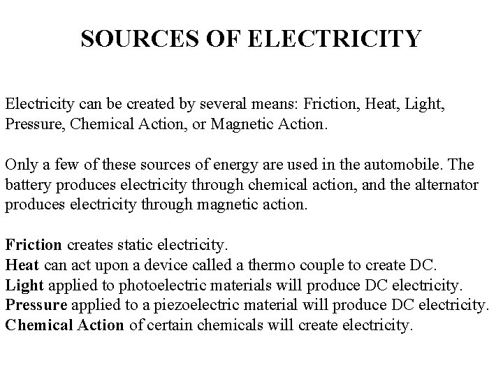 SOURCES OF ELECTRICITY Electricity can be created by several means: Friction, Heat, Light, Pressure,