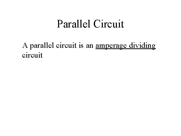 Parallel Circuit A parallel circuit is an amperage dividing circuit 