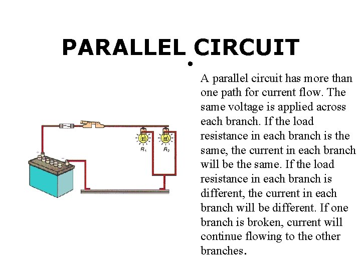 PARALLEL CIRCUIT • A parallel circuit has more than one path for current flow.