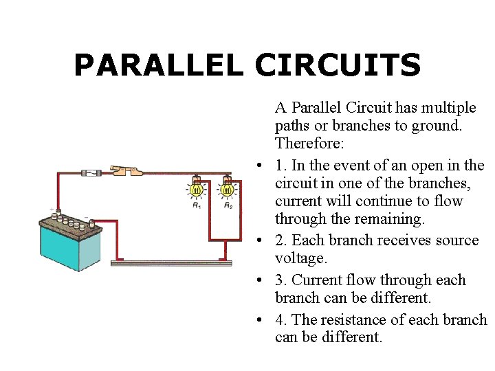 PARALLEL CIRCUITS • • A Parallel Circuit has multiple paths or branches to ground.