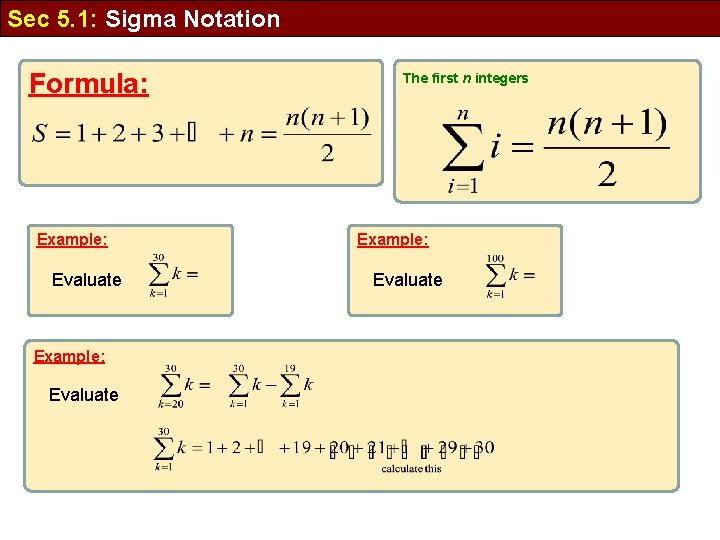 Sec 5. 1: Sigma Notation Formula: Example: Evaluate The first n integers Example: Evaluate