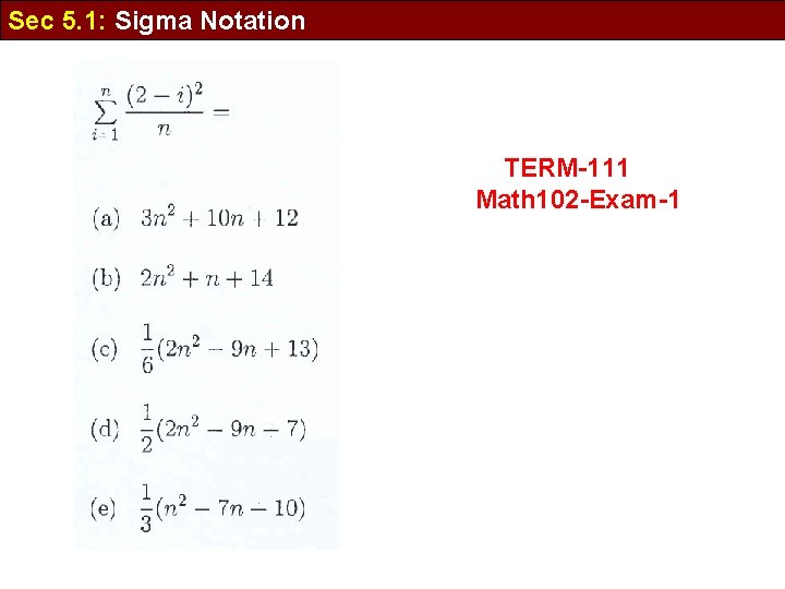 Sec 5. 1: Sigma Notation TERM-111 Math 102 -Exam-1 