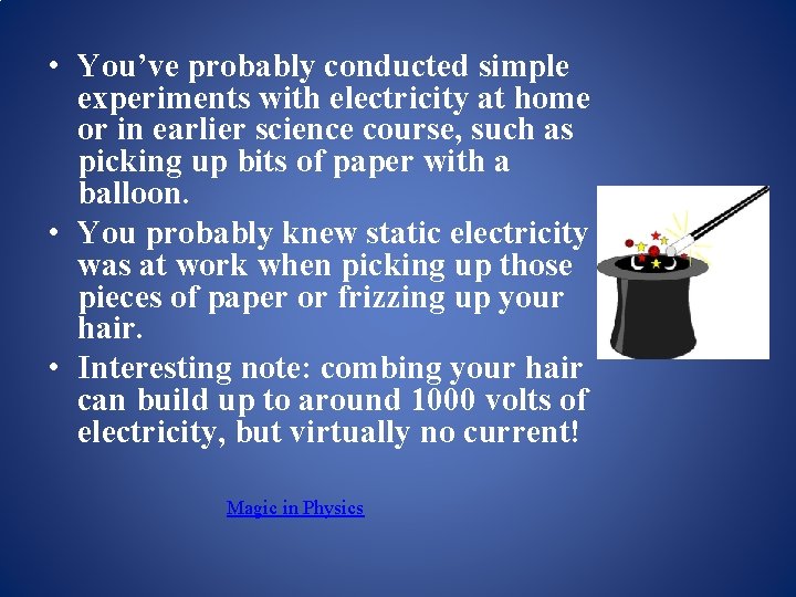  • You’ve probably conducted simple experiments with electricity at home or in earlier