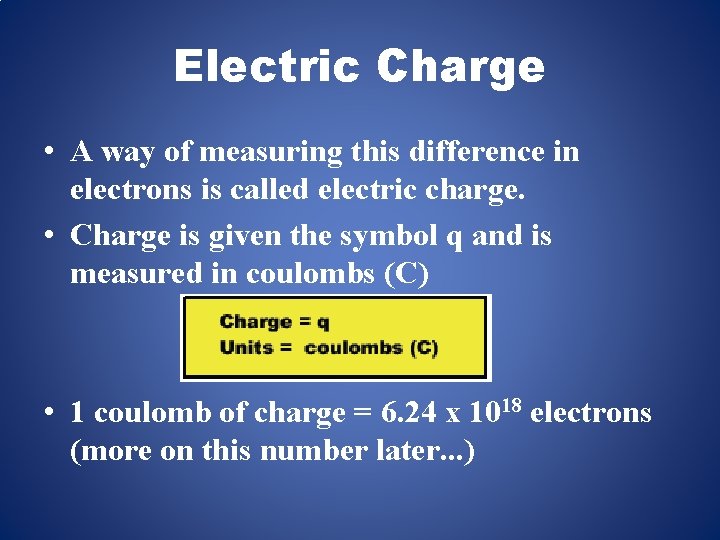 Electric Charge • A way of measuring this difference in electrons is called electric
