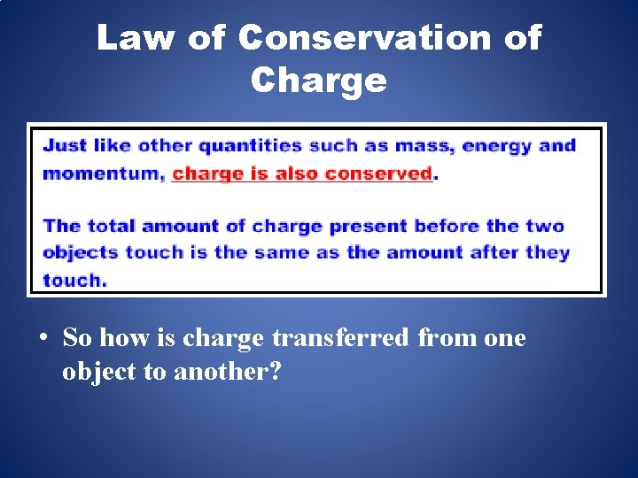 Law of Conservation of Charge • So how is charge transferred from one object