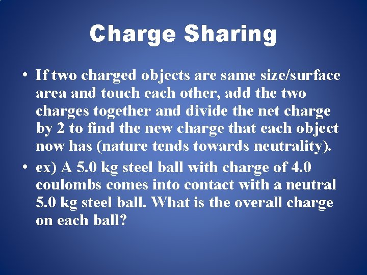 Charge Sharing • If two charged objects are same size/surface area and touch each