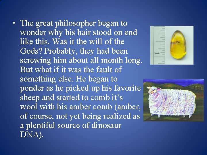  • The great philosopher began to wonder why his hair stood on end