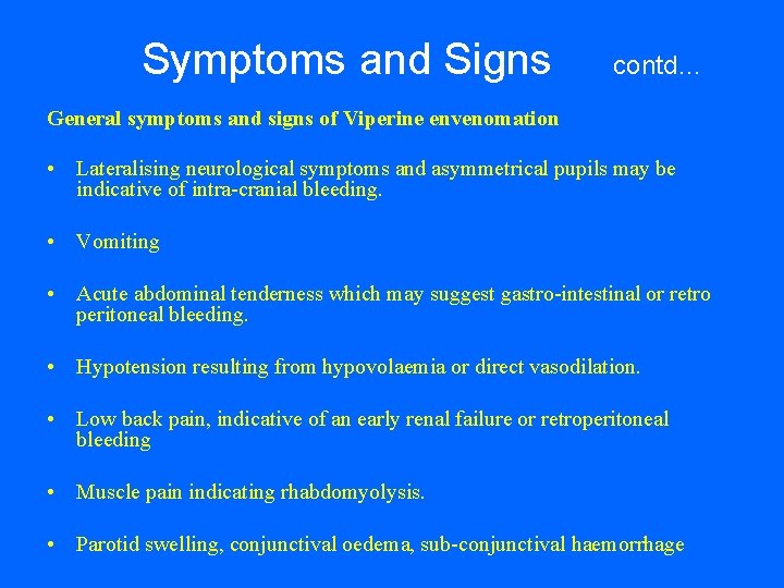 Symptoms and Signs contd… General symptoms and signs of Viperine envenomation • Lateralising neurological