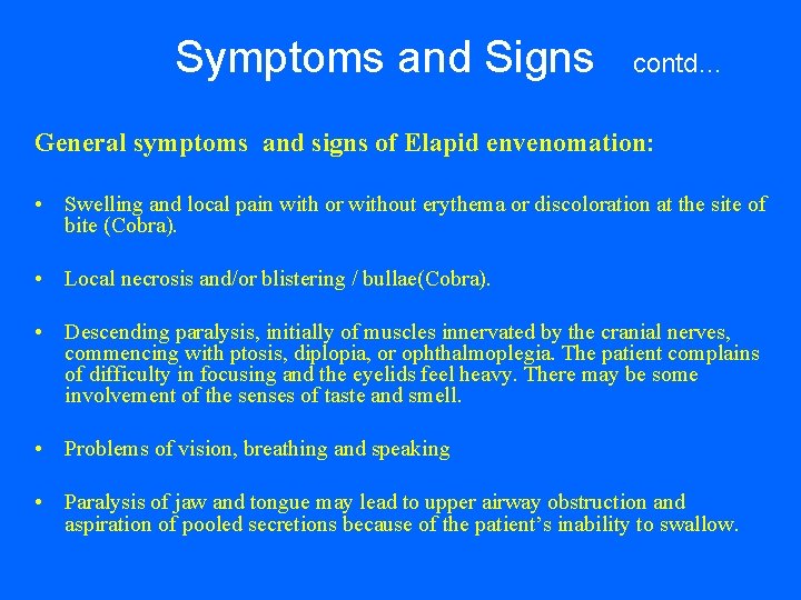 Symptoms and Signs contd… General symptoms and signs of Elapid envenomation: • Swelling and