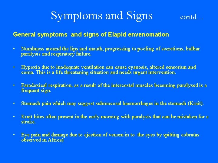 Symptoms and Signs contd… General symptoms and signs of Elapid envenomation • Numbness around