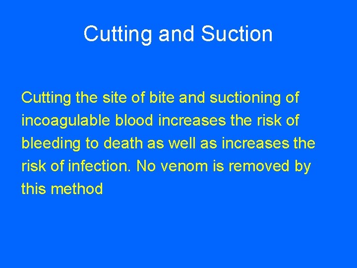 Cutting and Suction Cutting the site of bite and suctioning of incoagulable blood increases