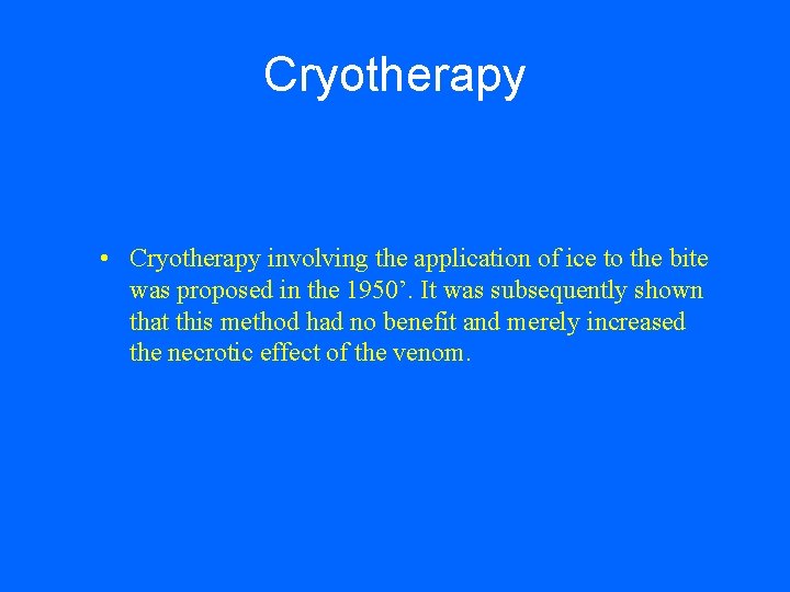 Cryotherapy • Cryotherapy involving the application of ice to the bite was proposed in