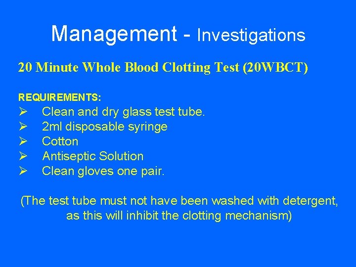 Management - Investigations 20 Minute Whole Blood Clotting Test (20 WBCT) REQUIREMENTS: Ø Ø
