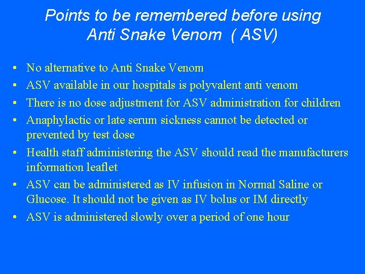 Points to be remembered before using Anti Snake Venom ( ASV) • • No