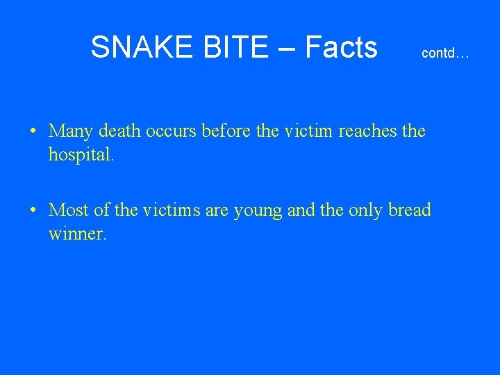 SNAKE BITE – Facts contd… • Many death occurs before the victim reaches the