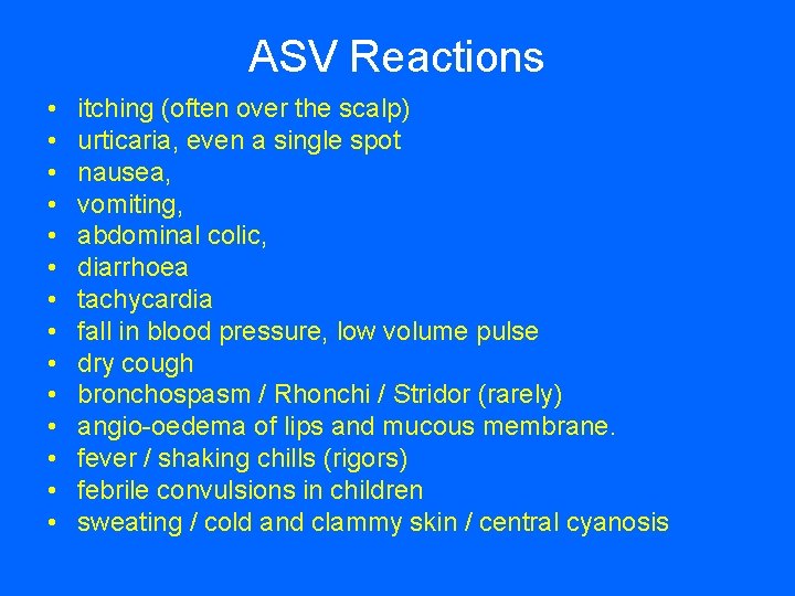 ASV Reactions • • • • itching (often over the scalp) urticaria, even a