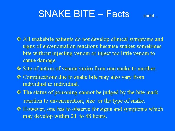 SNAKE BITE – Facts contd… v All snakebite patients do not develop clinical symptoms