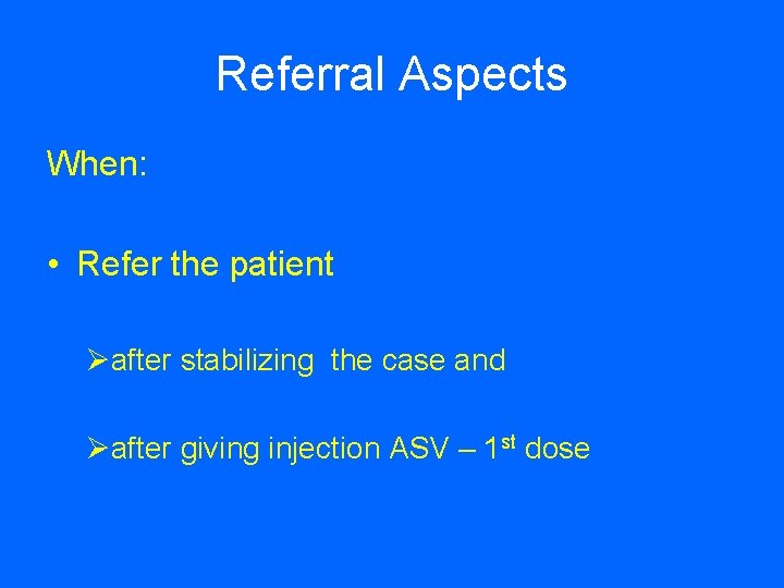 Referral Aspects When: • Refer the patient Øafter stabilizing the case and Øafter giving