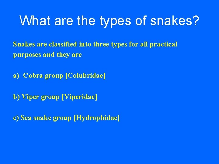 What are the types of snakes? Snakes are classified into three types for all