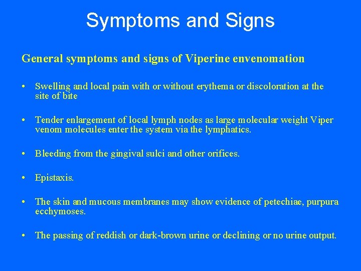 Symptoms and Signs General symptoms and signs of Viperine envenomation • Swelling and local