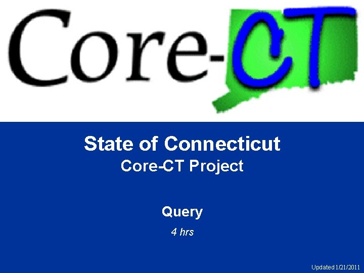 State of Connecticut Core-CT Project Query 4 hrs Updated 1/21/2011 