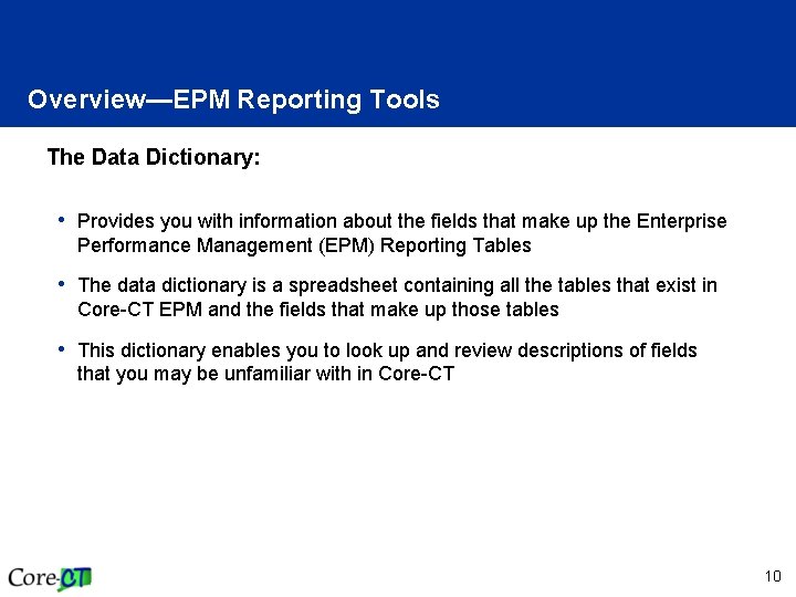 Overview—EPM Reporting Tools The Data Dictionary: • Provides you with information about the fields