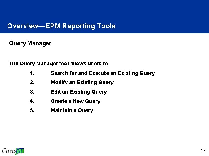 Overview—EPM Reporting Tools Query Manager The Query Manager tool allows users to 1. Search