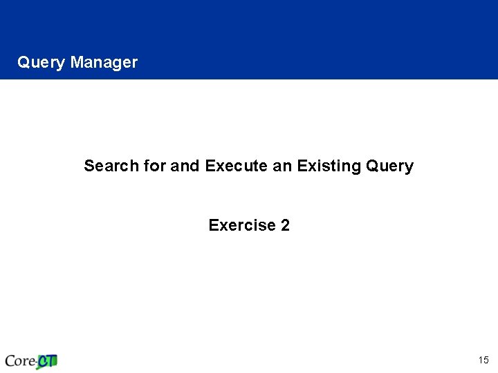 Query Manager Search for and Execute an Existing Query Exercise 2 15 