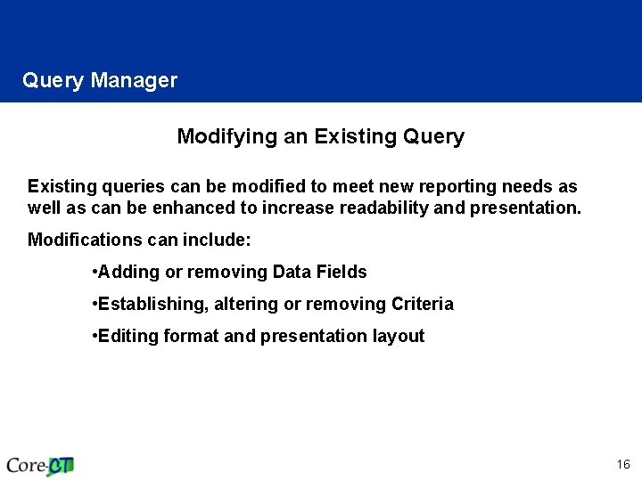 Query Manager Modifying an Existing Query Existing queries can be modified to meet new