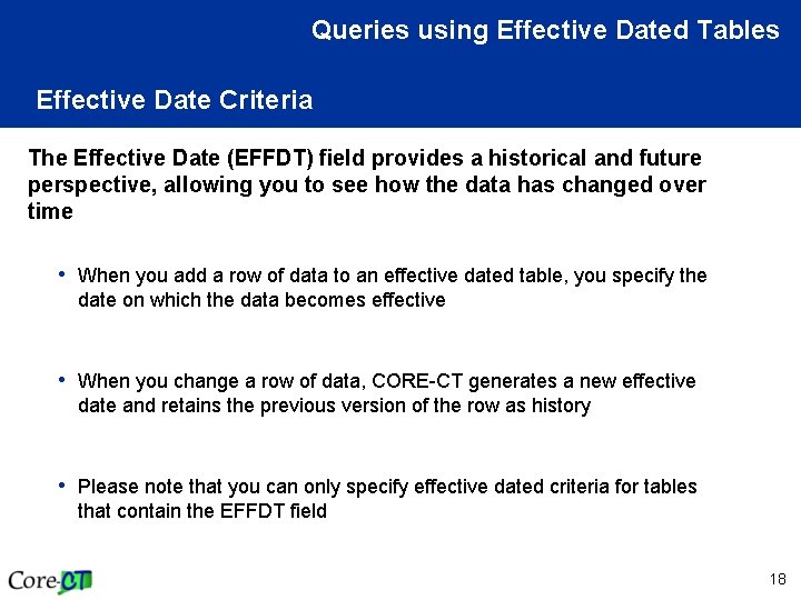 Queries using Effective Dated Tables Effective Date Criteria The Effective Date (EFFDT) field provides