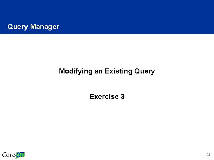 Query Manager Modifying an Existing Query Exercise 3 20 