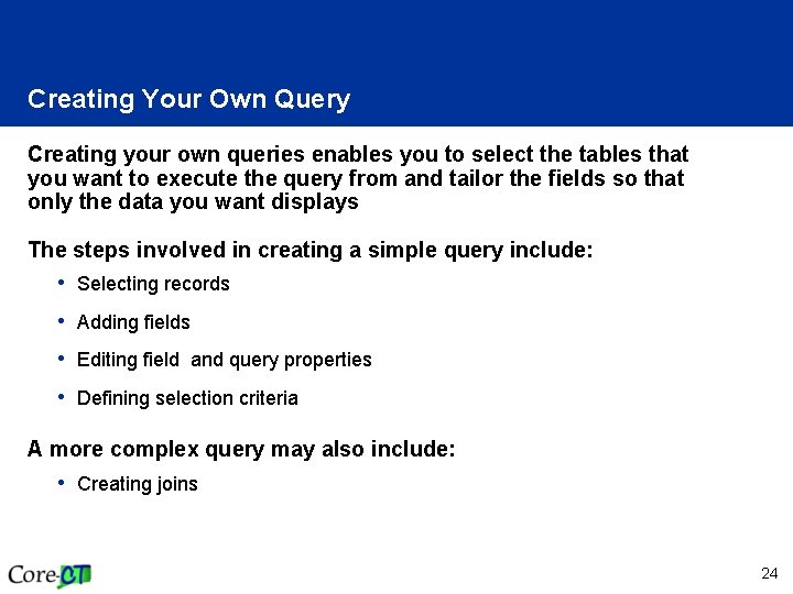 Creating Your Own Query Creating your own queries enables you to select the tables