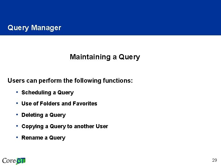 Query Manager Maintaining a Query Users can perform the following functions: • Scheduling a