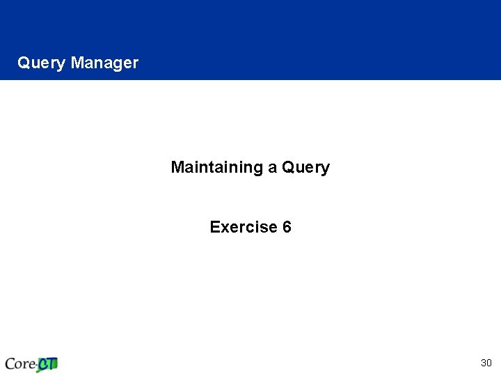 Query Manager Maintaining a Query Exercise 6 30 