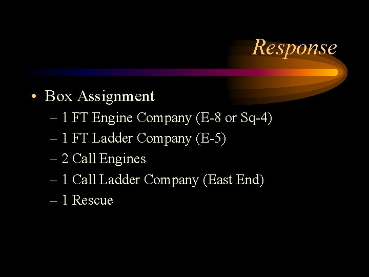Response • Box Assignment – 1 FT Engine Company (E-8 or Sq-4) – 1