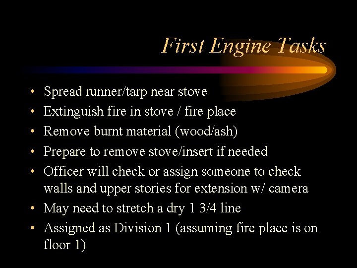 First Engine Tasks • • • Spread runner/tarp near stove Extinguish fire in stove