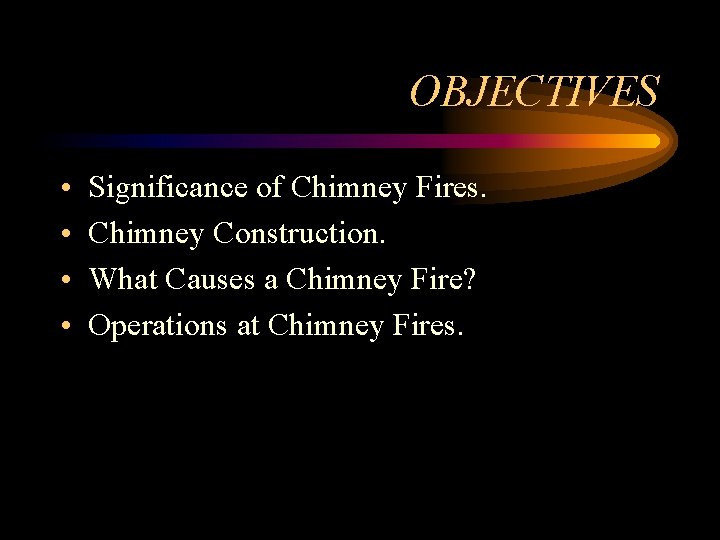 OBJECTIVES • • Significance of Chimney Fires. Chimney Construction. What Causes a Chimney Fire?