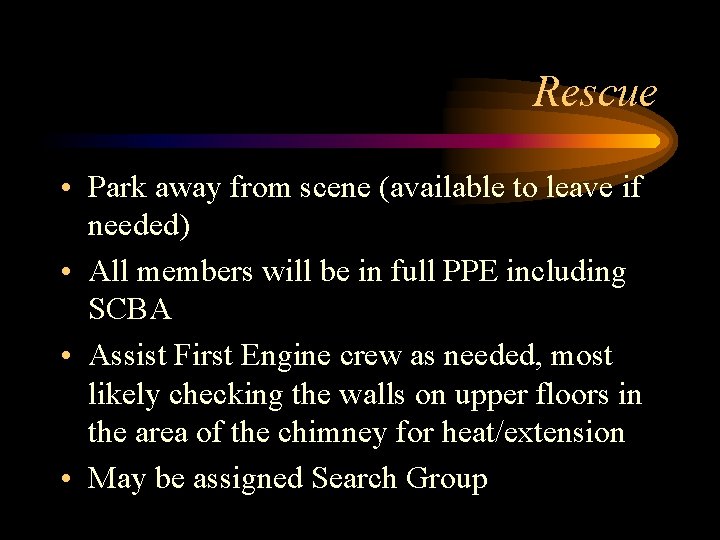 Rescue • Park away from scene (available to leave if needed) • All members