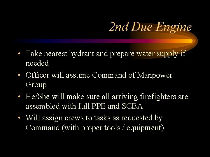 2 nd Due Engine • Take nearest hydrant and prepare water supply if needed