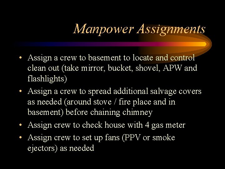 Manpower Assignments • Assign a crew to basement to locate and control clean out