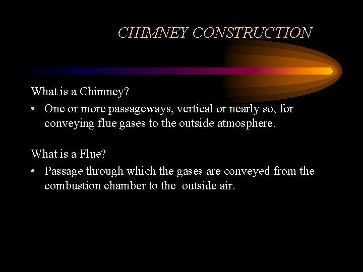 CHIMNEY CONSTRUCTION What is a Chimney? • One or more passageways, vertical or nearly