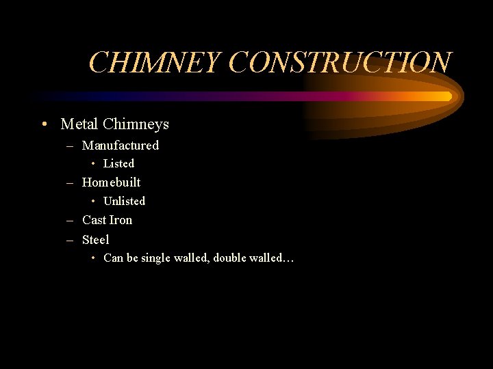 CHIMNEY CONSTRUCTION • Metal Chimneys – Manufactured • Listed – Homebuilt • Unlisted –